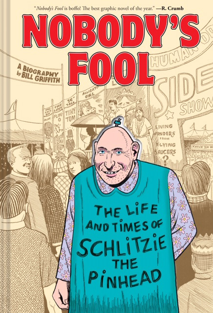 Nobody’s Fool: The Life and Times of Schlitzie the Pinhead, by Bill Griffith (c) Abrams ComicArts, 2019